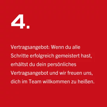 © Vertragsangebot: Wenn du alle Schritte erfolgreich gemeistert hast, erhältst du dein persönliches Vertragsangebot und wir freuen uns, dich im Team willkommen zu heißen.