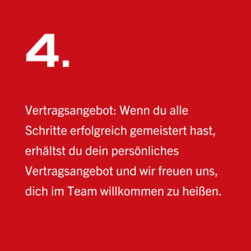 © Vertragsangebot: Wenn du alle Schritte erfolgreich gemeistert hast, erhältst du dein persönliches Vertragsangebot und wir freuen uns, dich im Team willkommen zu heißen.
