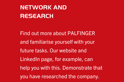Application tip: Network & research. Find out more about PALFINGER and familiarise yourself with your future tasks.